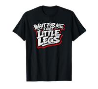 Attends-Moi, J'Ai des Petites Jambes Humour drôle de Petites T-Shirt