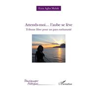 Attends-moi... l'aube se lève Tribune libre pour un pays euthanasié - Ezza Agha Malak - L'harmattan - broché - Poésie