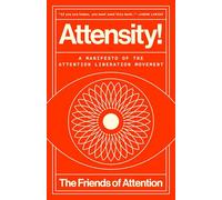 Attensity!: A Manifesto of the Attention Liberation Movement