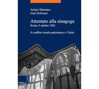 Attentato Alla Sinagoga. Roma, 9 Ottobre 1982: Il Conflitto Israelo-Palestinese E l'Italia