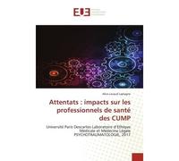 Attentats : impacts sur les professionnels de santé des CUMP - Alice Lavaud Laplagne - Universitaires Europeennes - broché - Etude