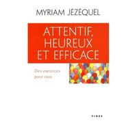 Attentif, heureux et efficace Des exercices pour tous - Myriam Jézéquel - Fides - broché - Guide