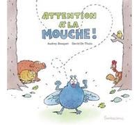 Attention à la mouche ! Audrey Bouquet (Auteur), David De Thuin (Illustration)
