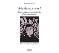 Attention, A Peur ! - Conversations Avec La Famille D'un Jeune Autiste