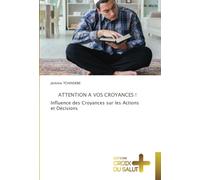 ATTENTION A VOS CROYANCES !: Influence des Croyances sur les Actions et Décisions