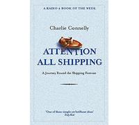 [Attention All Shipping: A Journey Round the Shipping Forecast (Radio 4 Book Of The Week)] [By: Connelly, Charlie] [May, 2005]