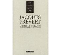Attention au fakir ! / Textes pour la scène et l'écran Jacques Prévert (Auteur)