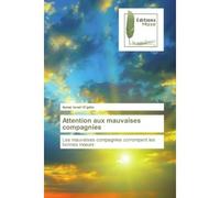 Attention aux mauvaises compagnies Les mauvaises compagnies corrompent les bonnes moeurs - Aymar N'Gatia - Muse Editions - broché - Roman