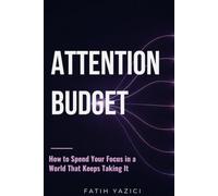 Attention Budget: How to Spend Your Focus in a World That Keeps Taking It