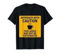 Attention : ce Juge n'est Peut-être Pas Un Amateur de café Contenant de la caféine T-Shirt