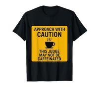 Attention Ce Juge Peut ne Pas être Un Amateur de café T-Shirt