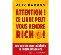 Attention ! Ce livre peut vous rendre riche !: Les secrets pour atteindre la liberté financière