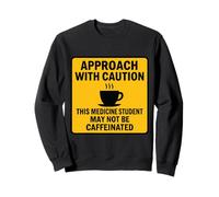 Attention : cet étudiant en médecine Peut ne Pas être caféiné Sweatshirt