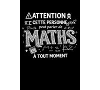 Attention Cette Personne Peut Parler De Maths À Tout Moment: Carnet 6x9 120 Pages Humoristique & Geek pour Passionnés de Mathématiques - Cahier de Notes, Journal ou Bloc-Notes