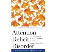 Attention Deficit Disorder: The Unfocused Mind in Children And Adults