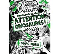 Attention Dinosaures ! - Dessins, Jeux, Infos 100% Malin