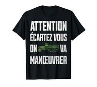 Attention écartez vous on va manœuvrer la 7ème compagnie T-Shirt