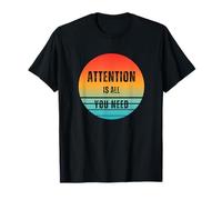 Attention est Tout ce Dont Vous Avez Besoin T-Shirt