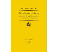 Attention et vigilance À la croisée de la phénoménologie et des sciences cognitives - Natalie Depraz - Puf - broché - Essai