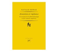 Attention et vigilance À la croisée de la phénoménologie et des sciences cognitives - Natalie Depraz - Puf - broché - Essai