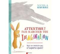 Attention ! Fais marcher ton imagination Nicola O'Byrne (Auteur)