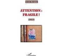 Attention fragile ! Nouvelles - Annick Bernabéo - L'harmattan - broché - Nouvelles