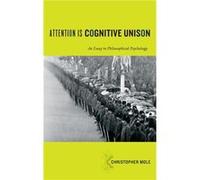 Attention Is Cognitive Unison - Mole Christopher Assistant Professor in Philosophy Assistant Professor in Philosophy University of British Columbia Vancou Mole Christopher Assistant Professor in Philo