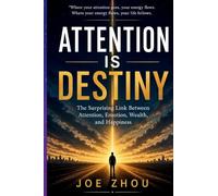 Attention is Destiny: The Surprising Link Between Attention, Emotion, Wealth, and Happiness/Safeguard your most valuable and scarce resources.