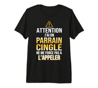 Attention, J'Ai Un Parrain cinglé ne me Force Pas a Appeler T-Shirt Haut de Gamme