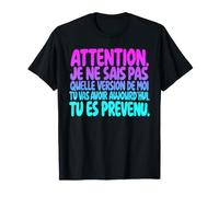 Attention Je Ne Sais Pas Quelle Version De Moi Tu Vas Avoir T-Shirt