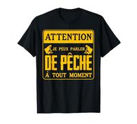 attention, je peux parler de pêche a tout moment, pêcheur T-Shirt