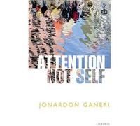 Attention Not Self - Ganeri Jonardon Professor of Philosophy Professor of Philosophy New York University - Oxford University Press - Livre en Anglais - Ha Ganeri Jonardon Professor of Philosophy Profe