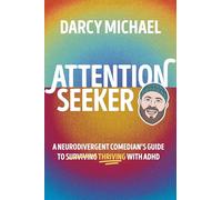 Attention Seeker: A Neurodivergent Comedian's Guide to Thriving with ADHD