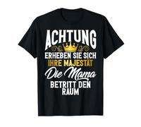 Attention : soulevez Votre majesté dans la pièce de Votre Maman T-Shirt