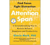 Attention Span: A Groundbreaking Way to Restore Balance, Happiness and Productivity - A Social Science Self-Help Book to Overcome Procrastination and Distraction