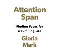 Attention Span Finding Focus For A Fulfilling Life - Gloria Mark - Collins Libri - Poche - Guide