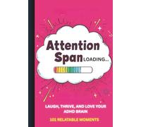 Attention Span: Loading | Laugh, Thrive, and Love Your ADHD Brain: 101 Funny, Inspiring, and Relatable Moments for Neurodivergent Minds - Hot Pink Happiness Edition