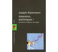 Attention, statistiques !: Comment en déjouer les pièges