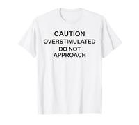 Attention surstimulée Ne Pas approcher Avertissement Amusant Attention T-Shirt