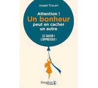 Attention ! Un bonheur peut en cacher un autre: APPRENEZ À LES SAISIR ET À LES APPRÉCIER