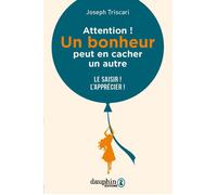 Attention ! Un bonheur peut en cacher un autre Apprenez à les saisir et à les apprécier - Joseph Triscari - Dauphin Editions Du - broché - Guide