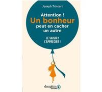 Attention ! Un bonheur peut en cacher un autre Apprenez à les saisir et à les apprécier - Joseph Triscari - Dauphin Editions Du - broché - Guide
