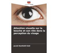 Attention visuelle sur la bouche et son rôle dans la perception du visage