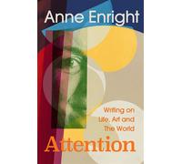 Attention Writing on Life, Art and the World - Anne Enright - Vintage digital - ebook (ePub) - Livre