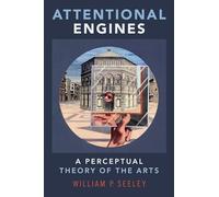 Seeley William P. – Attentional Engines – A Perceptual Theory of the Arts