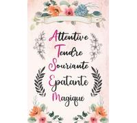 Attentive Tendre Souriante Epatante Magique: Cadeau Maîtresse d'école, Carnet de Notes A5, Un Cadeau Pour Remercier Maître, Institutrice et Atsem