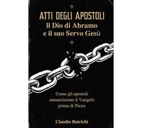 ATTI DEGLI APOSTOLI. IL DIO DI ABRAHAMO E IL SUO SERVO GESÙ: Come gli apostoli annunciarono il Vangelo prima di Nicea