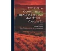 Atti Della Commissione Reale Pei Servizi Marittimi ..., Volume 3...