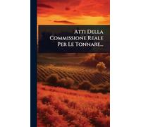 Atti Della Commissione Reale Per Le Tonnare...