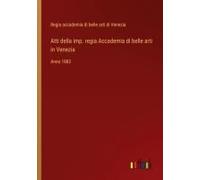 Atti Della Imp. Regia Accademia Di Belle Arti In Venezia
